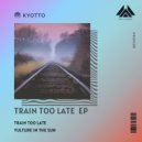 KYOTTO - Train Too Late (Original Mix)