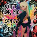SPIKY, PHE - Gift for me (Original Mix)