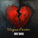 Wayne Porter - Holy Grail
