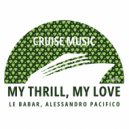 Le Babar, Alessandro Pacifico - My Thrill, My Love (Extended Mix)
