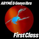 ARYMÉ & Geeyo Ibra - First Class (Extended Mix)