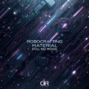RoboCrafting Material - Still No Mood (Original Mix)
