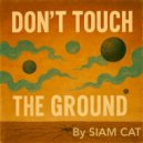 Siam Cat - Don\'t Touch The Ground (Original Mix)