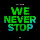 Art Moon - We Never Stop (Original Mix)