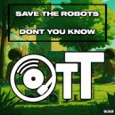 Save The Robots - Don\'t You Know (Original Mix)