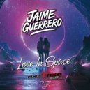 Jaime Guerrero - Love In Space (Original Mix)