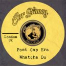Post Cap Era - Whatcha Do