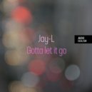 Jay-L - Gotta let it go (Original Mix)