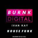 Ivan Kay - House Funk (Original Mix)
