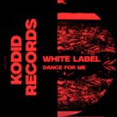 White Label - Dance For Me (Original Mix)