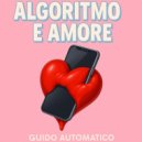 guido automatico - Algoritmo e Amore (Original Mix)