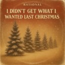 RATIONAL - I DIDN\'T GET WHAT I WANTED LAST CHRISTMAS (Original Mix)