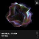 Ana Burlaka, Sernuk - Got To Go (Extended Mix)