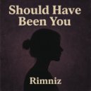 Rimniz - Should Have Been You ()