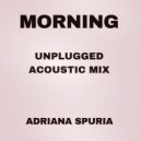 Adriana Spuria - Morning (Unplugged Acoustic Mix)