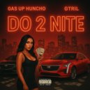 Gas up Huncho & GTRIL - Do 2 Nite