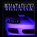 WhatAFUCK! - Will U Ever Snitch ()