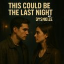 GYSNOIZE - This Is Could Be The Last Night (Remix)