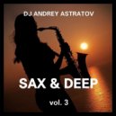 Dj Andrey Astratov - Sax & Deep vol.3 ()
