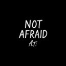 A.Ti - Not Afraid (Original Mix)