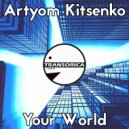 Artyom Kitsenko - Your World (Original Mix)