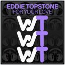Eddie Topstone - For Your Love (Original Mix)