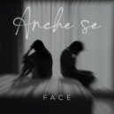 FACE - Anche se ()
