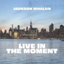 Jackson Whalan - Live In The Moment ()