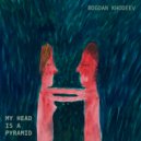 Bogdan Khodeev - My Head is a Pyramid ()