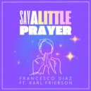 Francesco Diaz feat. Karl Frierson - Say A Little Prayer