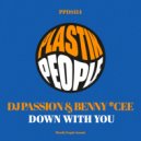DJ Passion & BENNY * CEE - Down With You