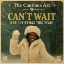 The Cautious Arc - CAN\'T WAIT (FOR CHRISTMAS THIS YEAR) (Underground Jazz Club Mix)