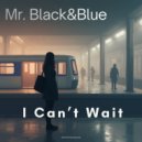 Mr. Black & Blue - I Can\'t Wait (Radio Edit)