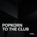 Popkorn - To The Club (Extended Mix)