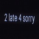 pressured. - 2 late 4 sorry