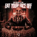Mortis - Eat Your Face Off