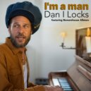 Dan I Locks & Bewarehouse - I'm A Man