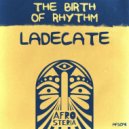 LADECATE - The Birth Of Rhythm (Original Mix)