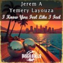 Jerem A & Yemery Layouza - I Know You Feel Like I Feel (Original Mix)