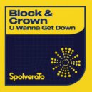 Block & Crown - U Wanne Get Down (Original Mix)