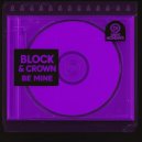 Block & Crown - Be Mine (Original Mix)