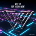 Noiz 77 - For This Moment (Original Mix)