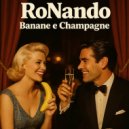 RoNando - Banane e Champagne