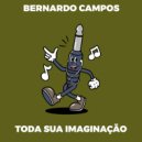 Bernardo Campos - Toda Sua Imaginação