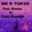 Fumi Kondoh & Breeze - WE R TOKYO (feat. Breeze)