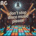 AG - Don\'t stop disco music, please (Original mix)