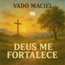 Vado Maciel - Deus Me Fortalece (Original Mix)