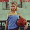 DIRTYNASTY - NO QUESTION ()