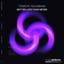 Tomoya Tachibana - Better Late Than Never