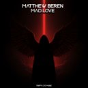 Matthew Beren - Mad Love ()